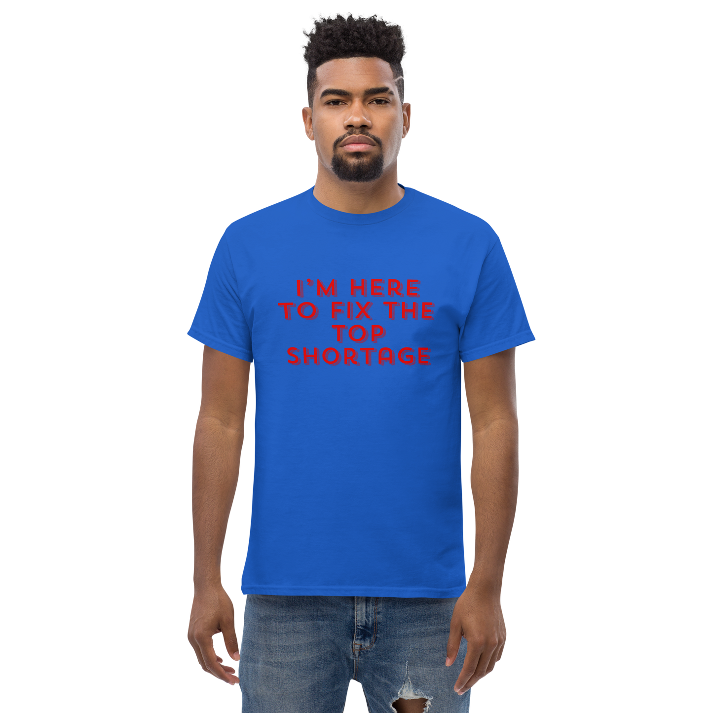 I'm Here To Fix The Top Shortage Tee