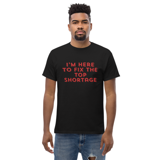 I'm Here To Fix The Top Shortage Tee